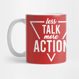 less Talk more Action Mug